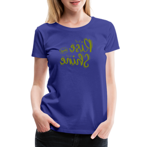 Rise and Shine - Tee For Me Women's Premium T-Shirt - royal blue