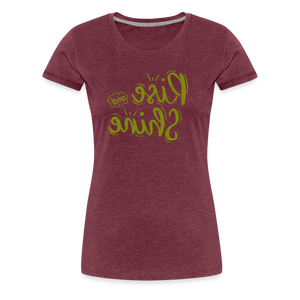 Rise and Shine - Tee For Me Women's Premium T-Shirt - heather burgundy
