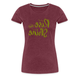 Rise and Shine - Tee For Me Women's Premium T-Shirt - heather burgundy