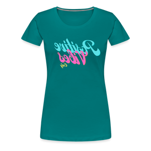 Positive Vibes Only - Tee For Me Women's Premium T-Shirt - teal