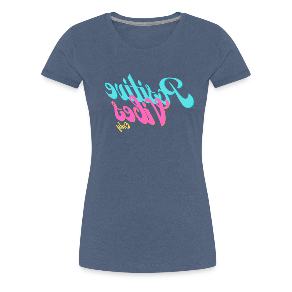 Positive Vibes Only - Tee For Me Women's Premium T-Shirt - heather blue