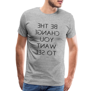 Tee For Me Men's Premium T-Shirt (Be the Change You Want to See, black text) - heather gray