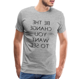 Tee For Me Men's Premium T-Shirt (Be the Change You Want to See, black text) - heather gray