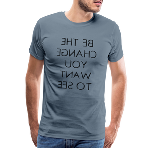 Tee For Me Men's Premium T-Shirt (Be the Change You Want to See, black text) - steel blue
