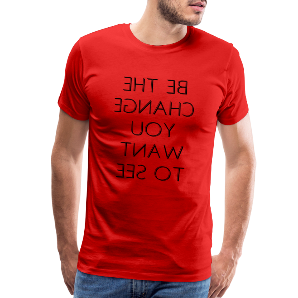 Tee For Me Men's Premium T-Shirt (Be the Change You Want to See, black text) - red