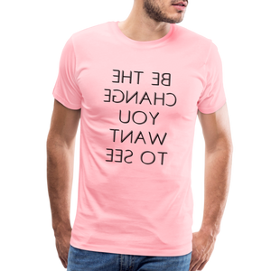 Tee For Me Men's Premium T-Shirt (Be the Change You Want to See, black text) - pink
