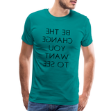 Tee For Me Men's Premium T-Shirt (Be the Change You Want to See, black text) - teal