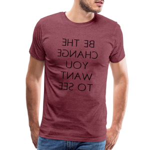 Tee For Me Men's Premium T-Shirt (Be the Change You Want to See, black text) - heather burgundy