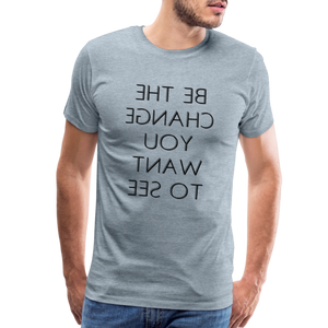 Tee For Me Men's Premium T-Shirt (Be the Change You Want to See, black text) - heather ice blue