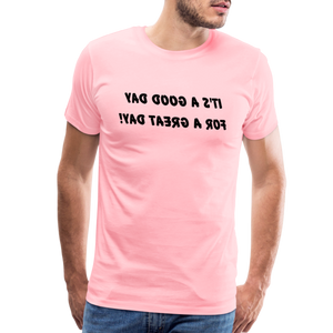 It's a Good Day for a Great Day! - Tee For Me Men's Premium T-Shirt (black text) - pink