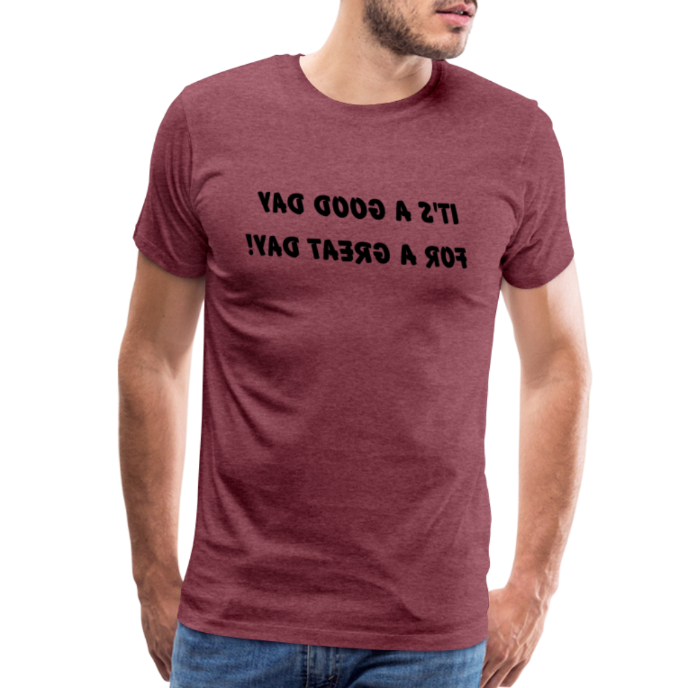 It's a Good Day for a Great Day! - Tee For Me Men's Premium T-Shirt (black text) - heather burgundy