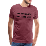 It's a Good Day for a Great Day! - Tee For Me Men's Premium T-Shirt (black text) - heather burgundy