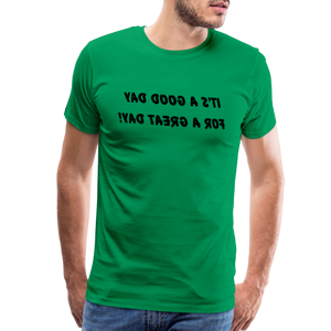It's a Good Day for a Great Day! - Tee For Me Men's Premium T-Shirt (black text) - kelly green
