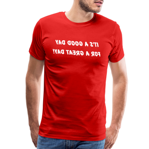 It's a Good Day for a Great Day! - Tee For Me Men's Premium T-Shirt (white text) - red