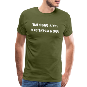 It's a Good Day for a Great Day! - Tee For Me Men's Premium T-Shirt (white text) - olive green