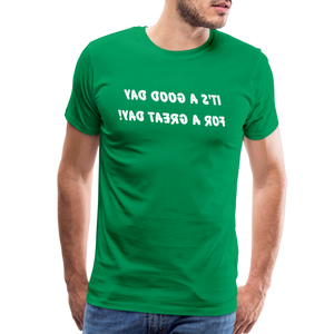 It's a Good Day for a Great Day! - Tee For Me Men's Premium T-Shirt (white text) - kelly green