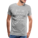 Tee For Me Men's Premium T-Shirt (Be the Change You Want to See, white text) - heather gray