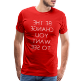 Tee For Me Men's Premium T-Shirt (Be the Change You Want to See, white text) - red