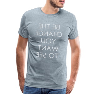Tee For Me Men's Premium T-Shirt (Be the Change You Want to See, white text) - heather ice blue