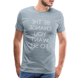 Tee For Me Men's Premium T-Shirt (Be the Change You Want to See, white text) - heather ice blue