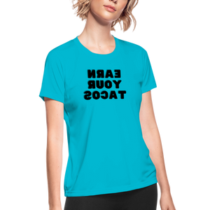 Women's Moisture Wicking Performance T-Shirt (Earn Your Tacos, black text) - turquoise
