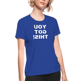 Women's Moisture Wicking Performance T-Shirt (You Got This!, white text) - royal blue