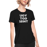 Women's Moisture Wicking Performance T-Shirt (You Got This!, white text) - black