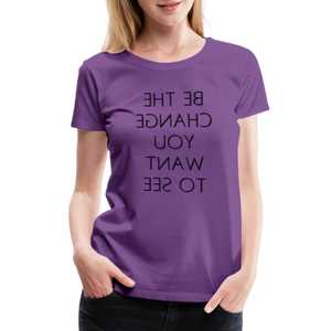 Tee For Me Women's Premium T-Shirt (Be the Change You Want to See, black text) - purple