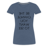 Tee For Me Women's Premium T-Shirt (Be the Change You Want to See, black text) - heather blue