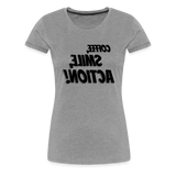 Tee For Me Women's Premium T-Shirt (Coffee, Smile, Action!, black text)) - heather gray
