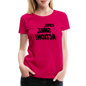 Tee For Me Women's Premium T-Shirt (Coffee, Smile, Action!, black text)) - dark pink