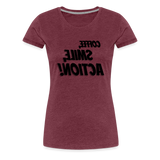 Tee For Me Women's Premium T-Shirt (Coffee, Smile, Action!, black text)) - heather burgundy