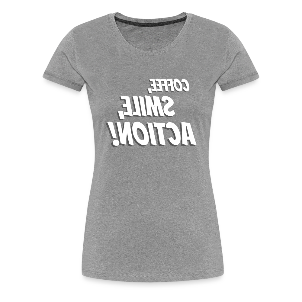 Tee For Me Women's Premium T-Shirt (Coffee, Smile, Action!, white text) - heather gray