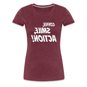 Tee For Me Women's Premium T-Shirt (Coffee, Smile, Action!, white text) - heather burgundy