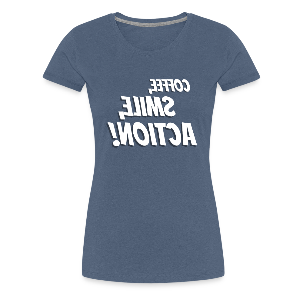 Tee For Me Women's Premium T-Shirt (Coffee, Smile, Action!, white text) - heather blue