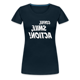 Tee For Me Women's Premium T-Shirt (Coffee, Smile, Action!, white text) - deep navy