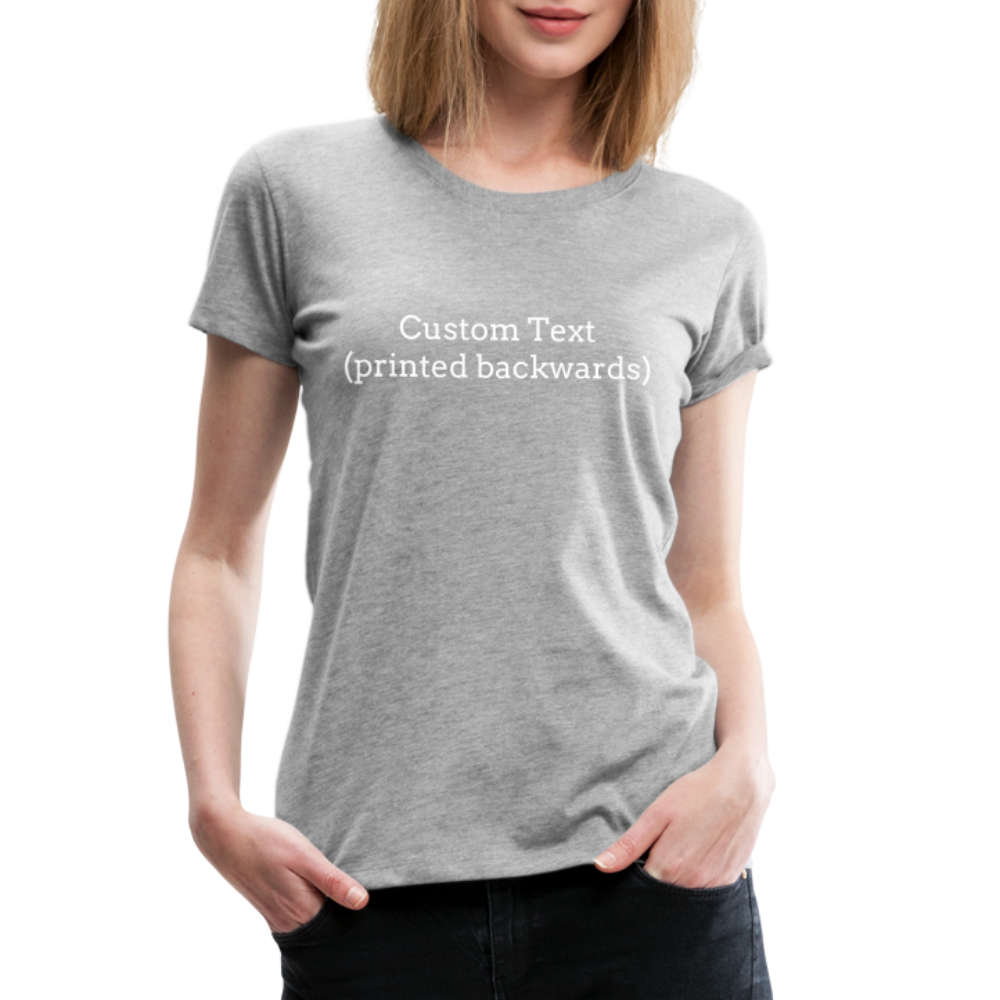 Tee For Me Women’s Premium T-Shirt (Custom Text) - heather gray