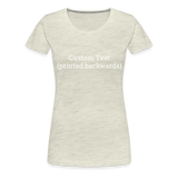 Tee For Me Women’s Premium T-Shirt (Custom Text) - heather oatmeal