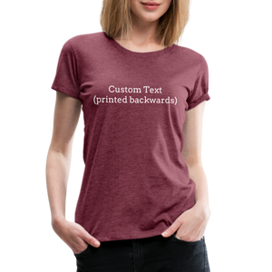 Tee For Me Women’s Premium T-Shirt (Custom Text) - heather burgundy