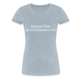 Tee For Me Women’s Premium T-Shirt (Custom Text) - heather ice blue