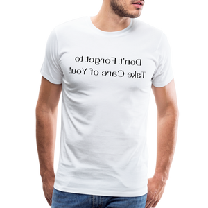 Don't Forget to Take Care of You! - Tee For Me Men's Premium T-Shirt (black text) - white
