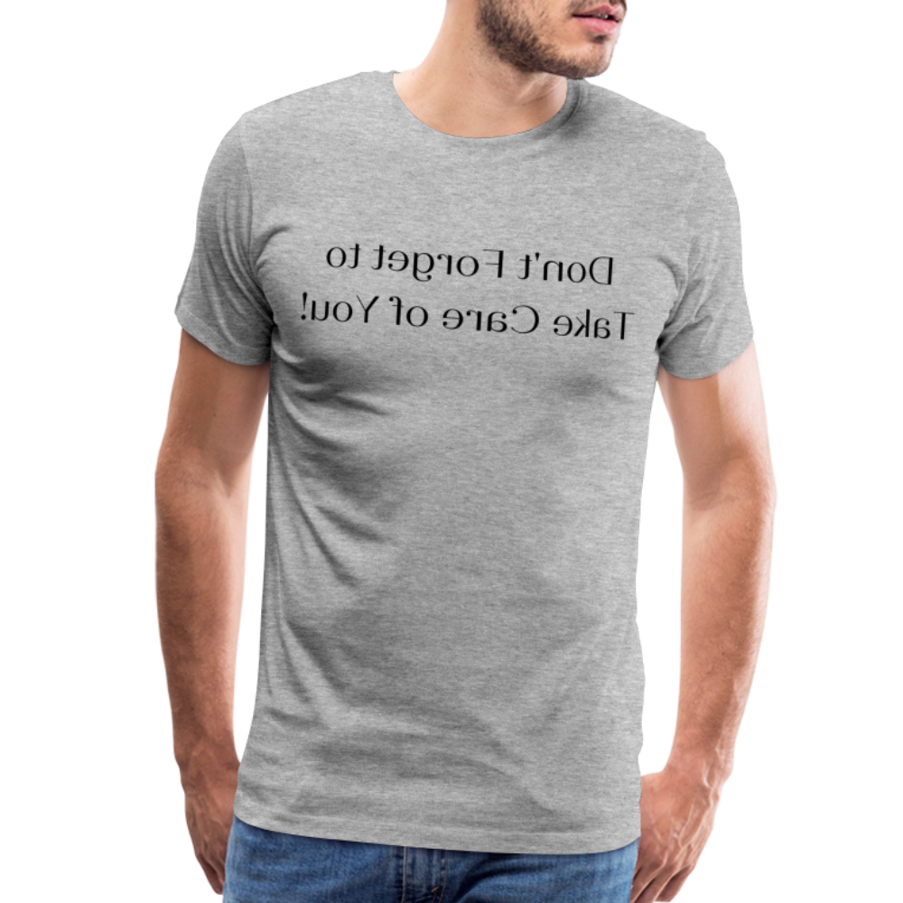 Don't Forget to Take Care of You! - Tee For Me Men's Premium T-Shirt (black text) - heather gray