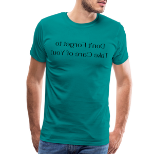 Don't Forget to Take Care of You! - Tee For Me Men's Premium T-Shirt (black text) - teal