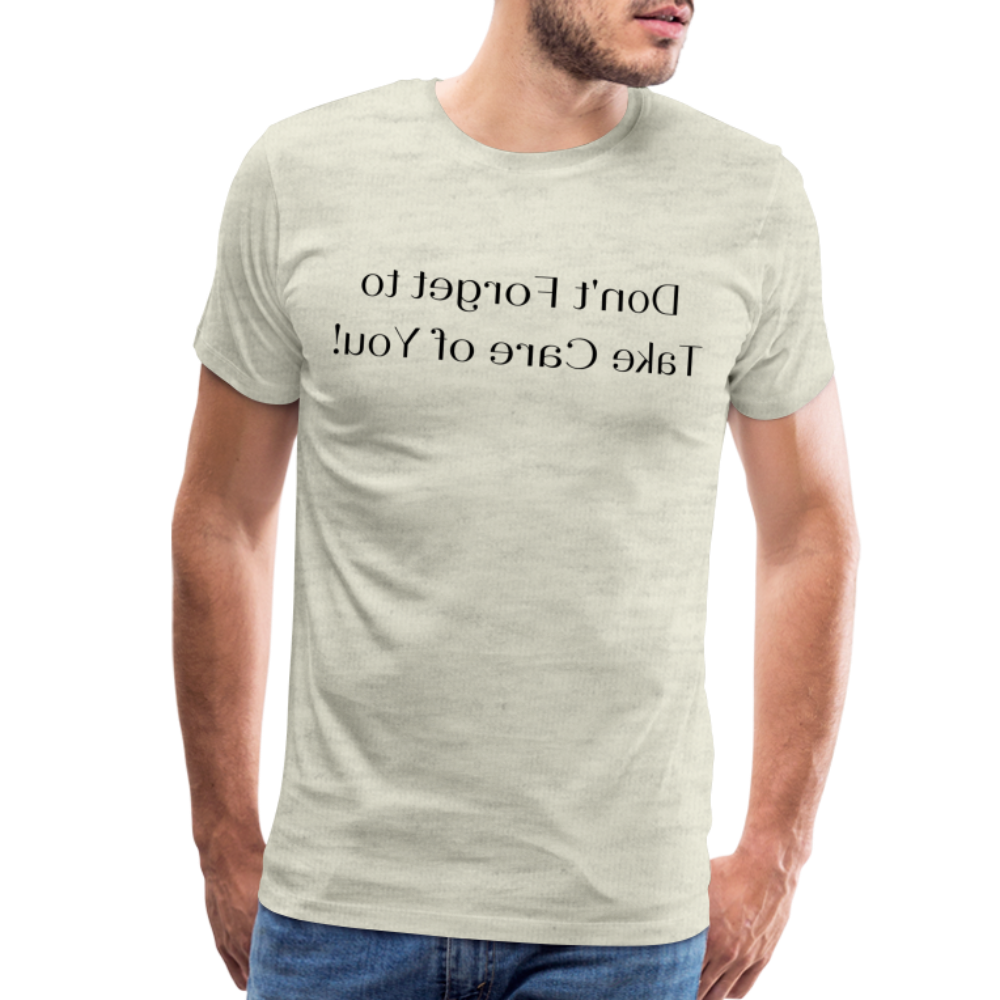 Don't Forget to Take Care of You! - Tee For Me Men's Premium T-Shirt (black text) - heather oatmeal