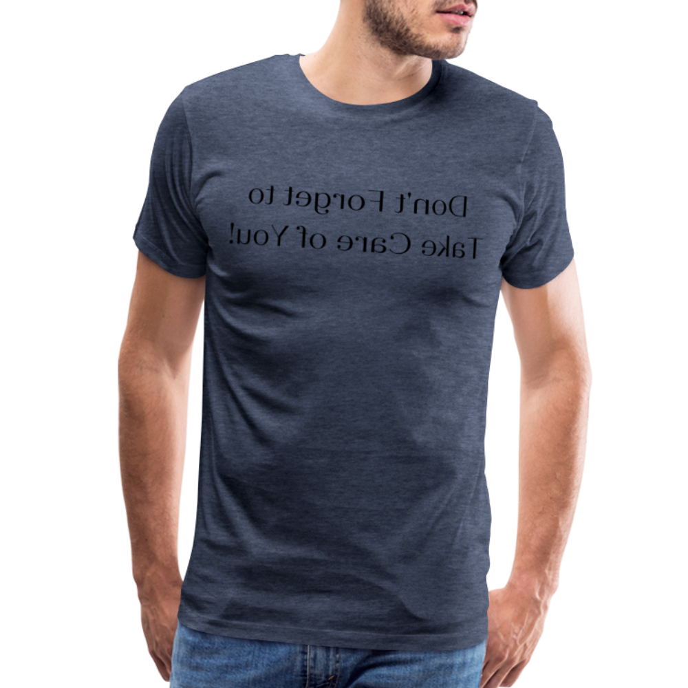 Don't Forget to Take Care of You! - Tee For Me Men's Premium T-Shirt (black text) - heather blue