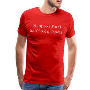 Don't Forget to Take Care of You! - Tee For Me Men's Premium T-Shirt (white text) - red