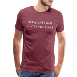 Don't Forget to Take Care of You! - Tee For Me Men's Premium T-Shirt (white text) - heather burgundy