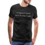 Don't Forget to Take Care of You! - Tee For Me Men's Premium T-Shirt (white text) - charcoal grey