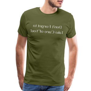 Don't Forget to Take Care of You! - Tee For Me Men's Premium T-Shirt (white text) - olive green