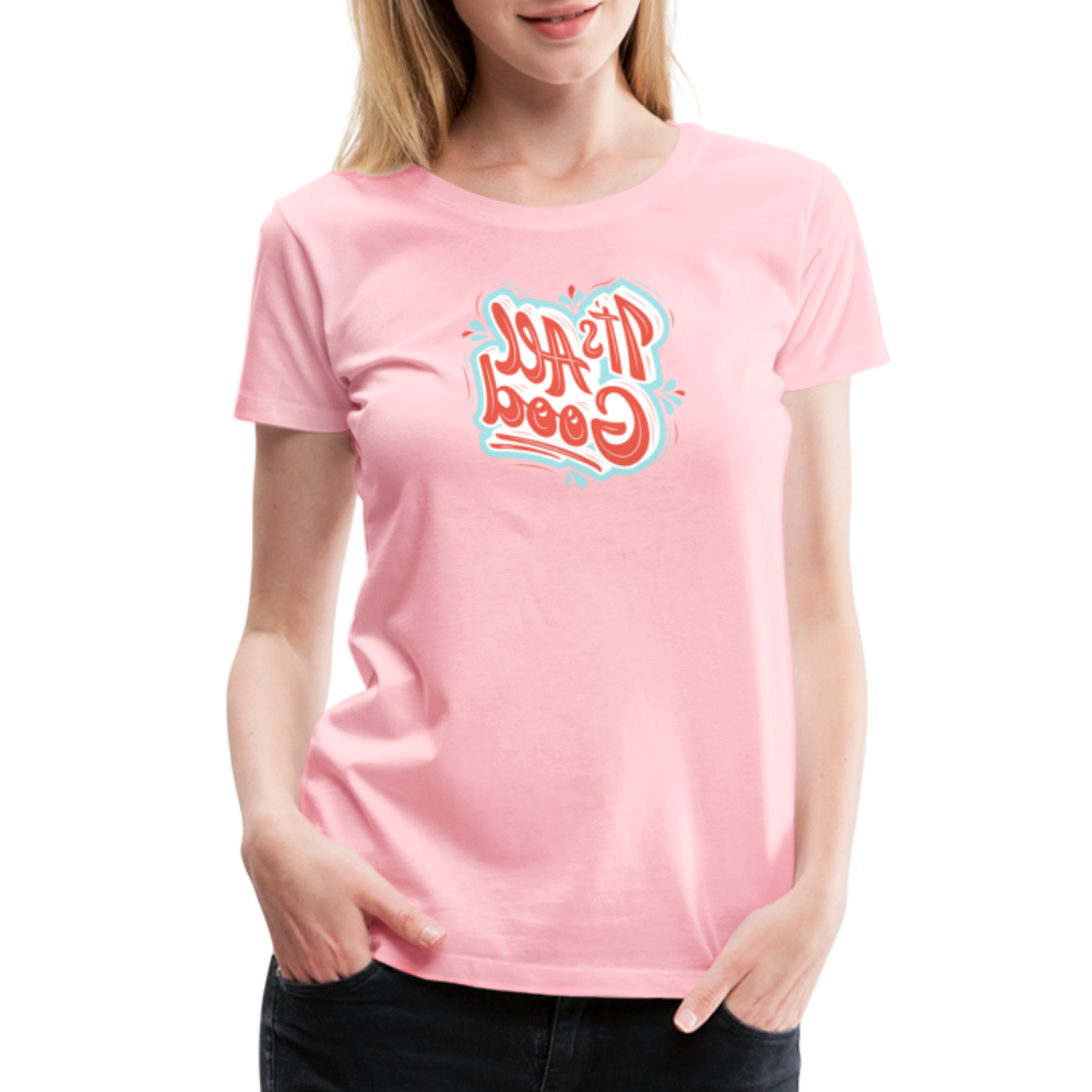 It's All Good - Tee For Me Women's Premium T-Shirt - pink